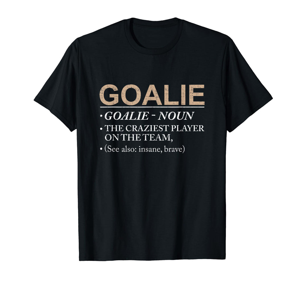 Goalie Craziest Player Team Brave T-Shirt - Trendy Graphic Unisex