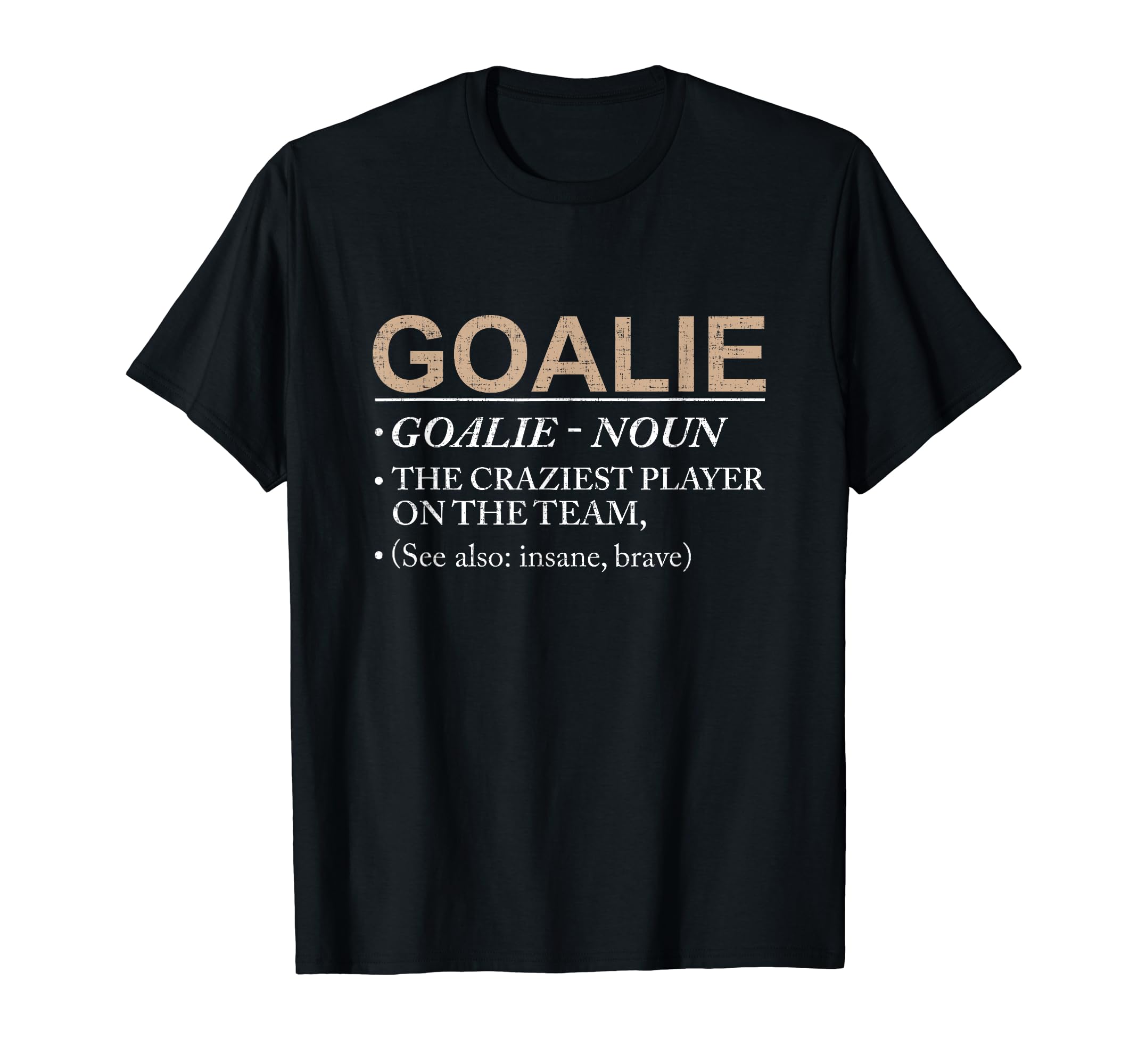 Goalie Craziest Player Team Brave T-Shirt - Trendy Graphic Unisex