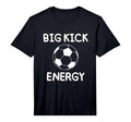 Big Kick Energy Funny Soccer Sports T-Shirt - Minimalist Print Men Women
