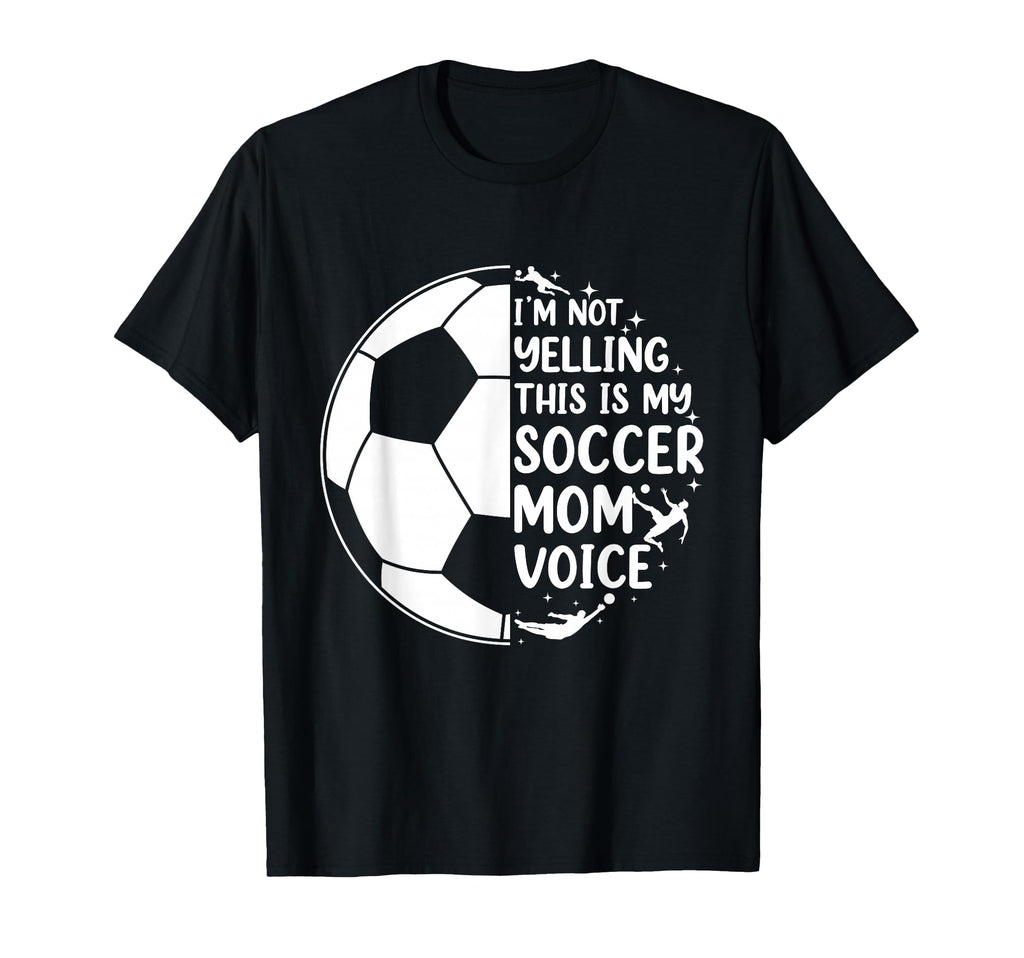 Im Not Yelling This Is My Soccer Mom T-Shirt - Casual Everyday Wear Unisex