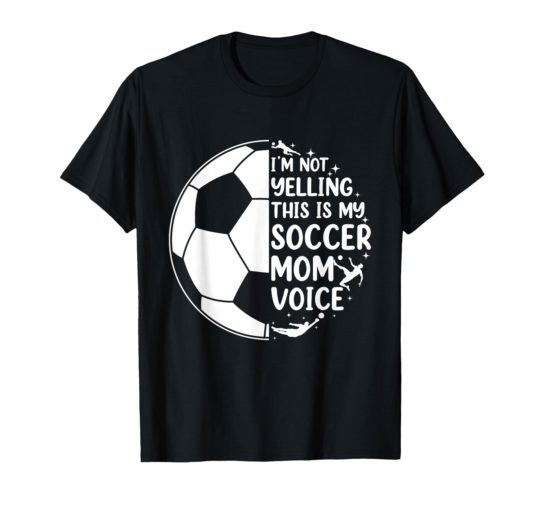 Im Not Yelling This Is My Soccer Mom T-Shirt - Casual Everyday Wear Unisex