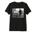Life Is About Goals Funny Soccer Tri T-Shirt - Custom Art Print for Adults