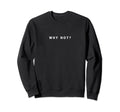 Why Not Motivational Athlete Funny Sweatshirt - Streetwear Style Men Women