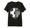 Christian Soccer Faith Verse Philippians 4 T-Shirt - Trendy Graphic Unisex