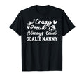 Crazy Proud Soccer Goalie Nanny Soccer T-Shirt - Streetwear Style Unisex