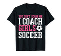 Womens Funny Soccer Coach You Dont T-Shirt - Fun Novelty Design Men Women
