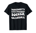 Somebodys Loud Mouthed Soccer Grandma T-Shirt - Custom Art Print Unisex