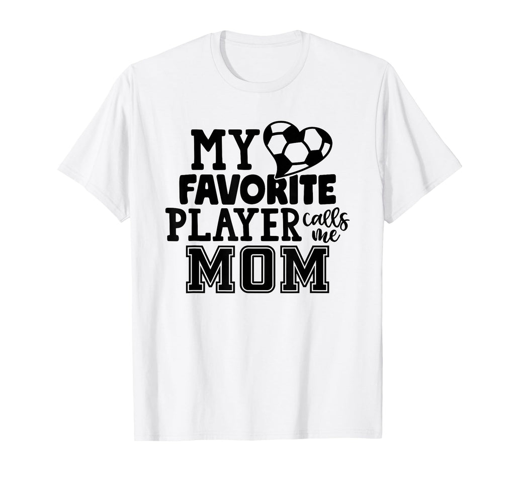 My Favorite Player Calls Me Mom Soccer T-Shirt - Graphic Print Unisex