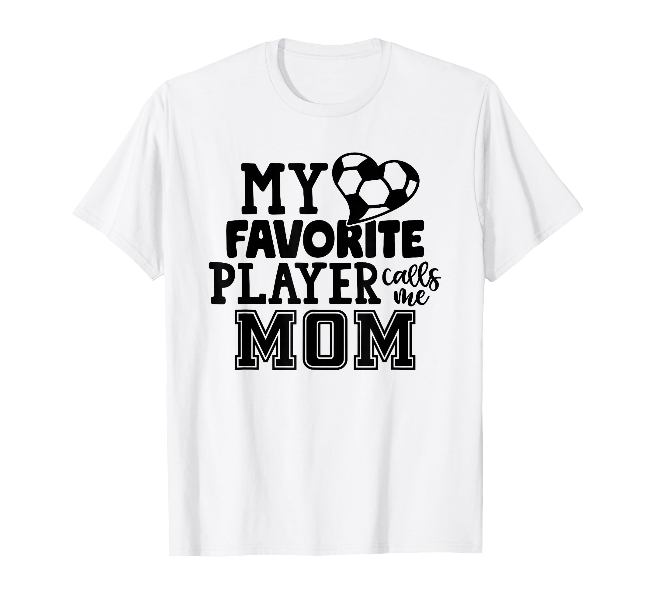 My Favorite Player Calls Me Mom Soccer T-Shirt - Graphic Print Unisex