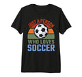 Just Person Who Loves Soccer T-Shirt - Fun Novelty Design for Adults
