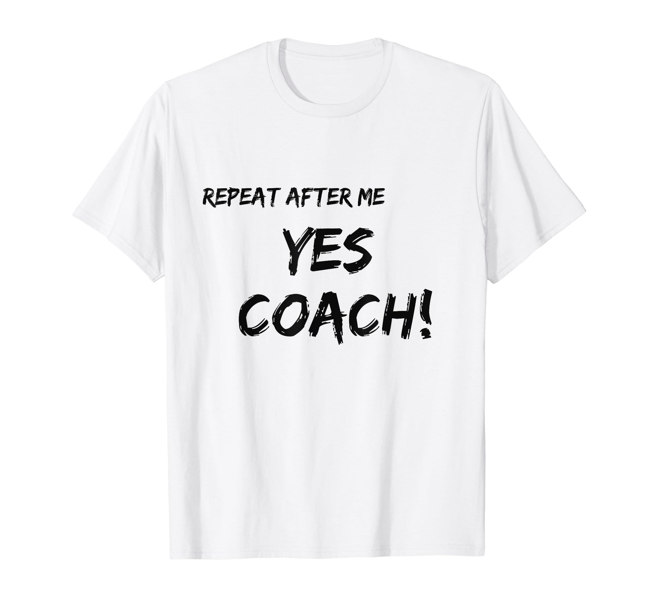 Repeat After Me Yes Coach T-Shirt - Minimalist Print Men Women