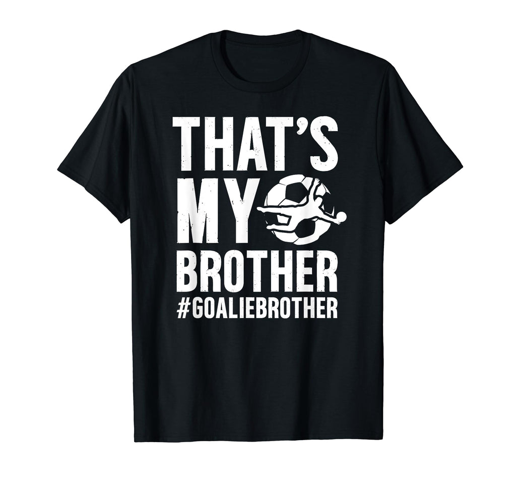 Proud Soccer Goalie Brother T-Shirt - Casual Everyday Wear for Adults