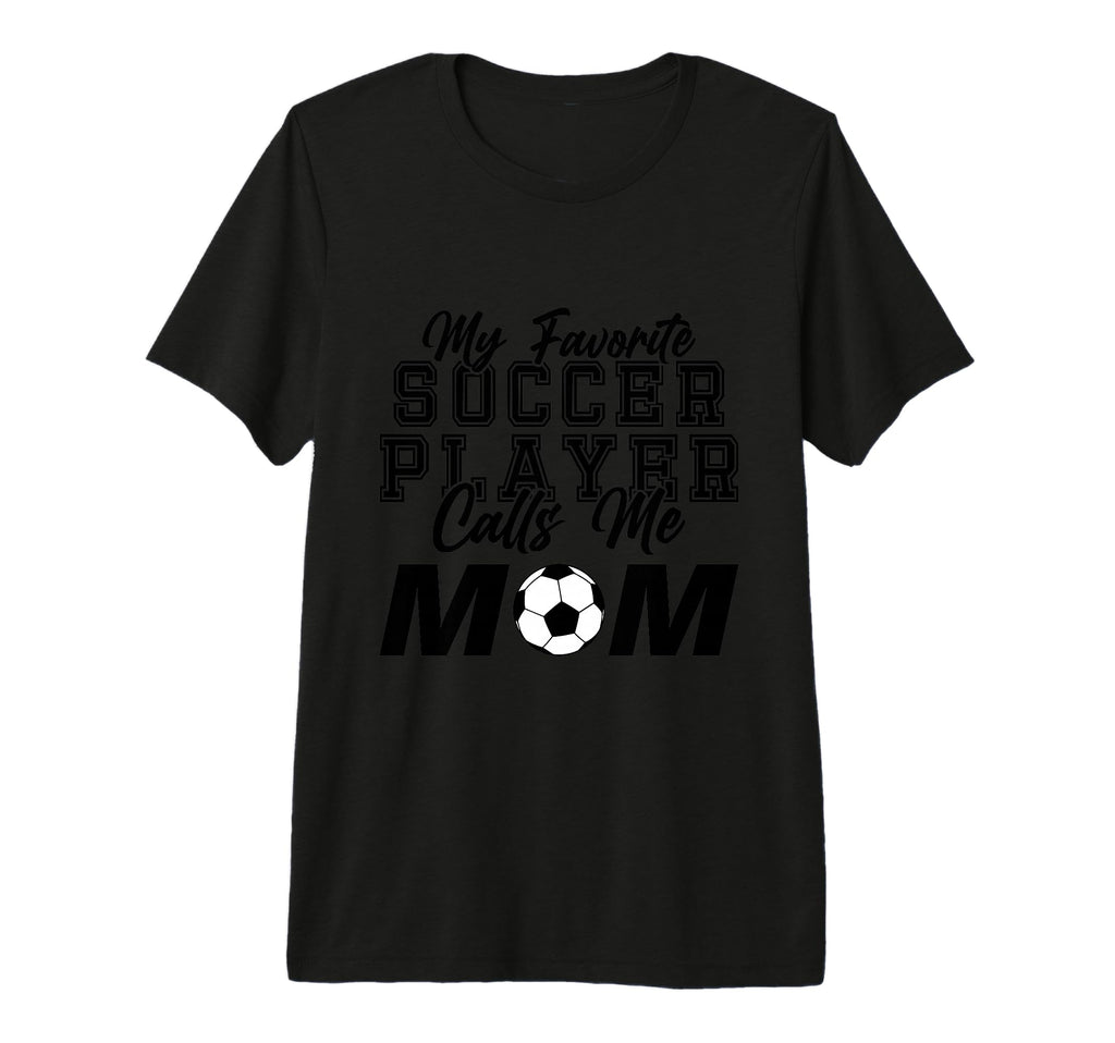 My Favorite Soccer Player Calls Me T-Shirt - Streetwear Style Men Women