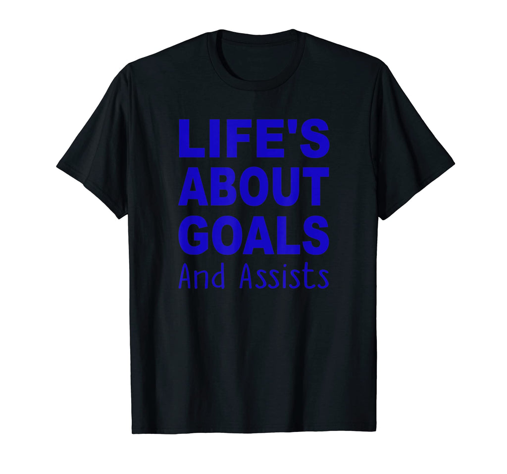 Lifes About Goals And Assists Funny T-Shirt - Casual Everyday Wear Unisex