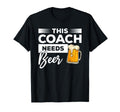 This Coach Needs Beer Drinking Coaching T-Shirt - Graphic Print Men Women