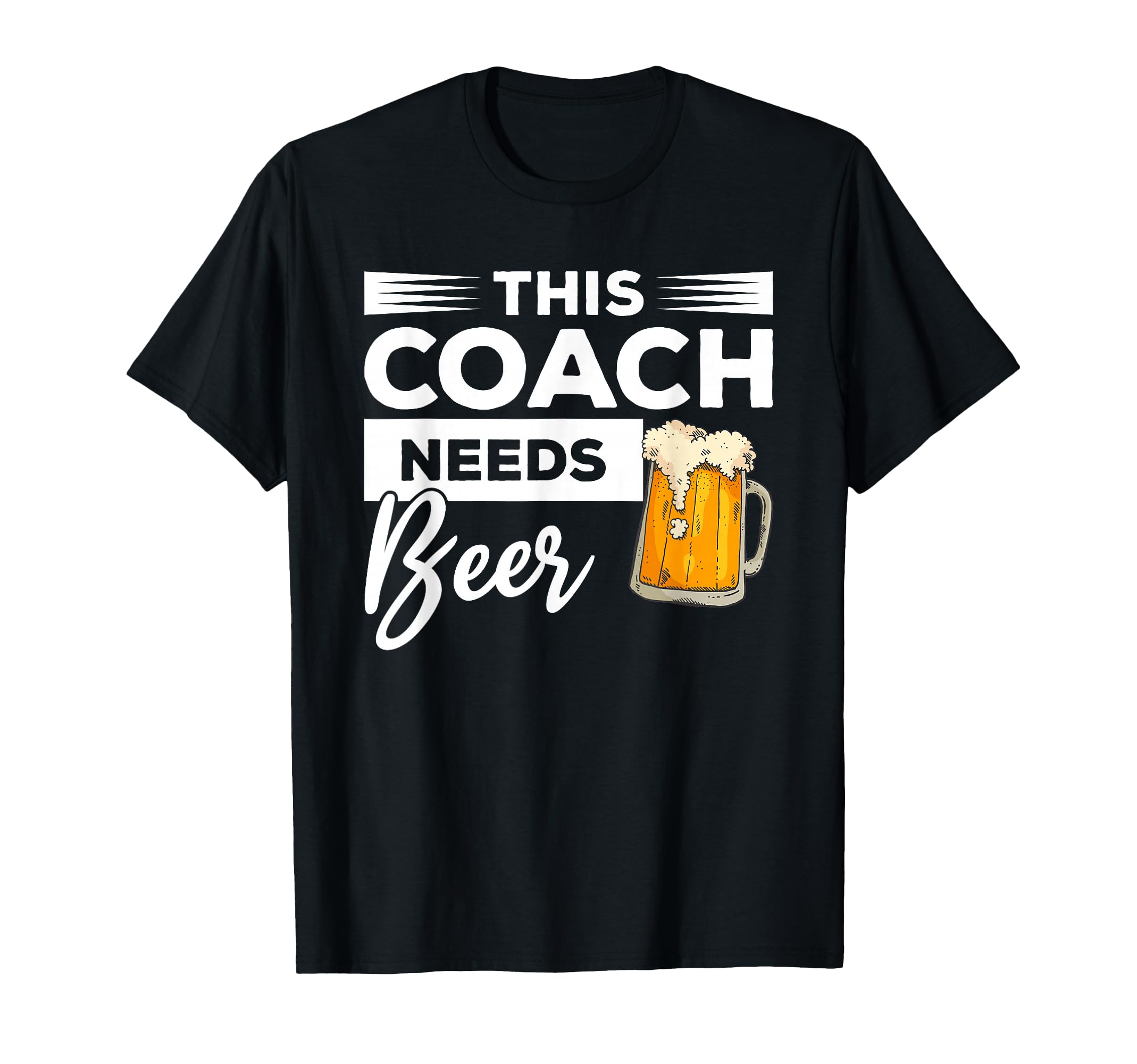 This Coach Needs Beer Drinking T-Shirt - Casual Everyday Wear Unisex
