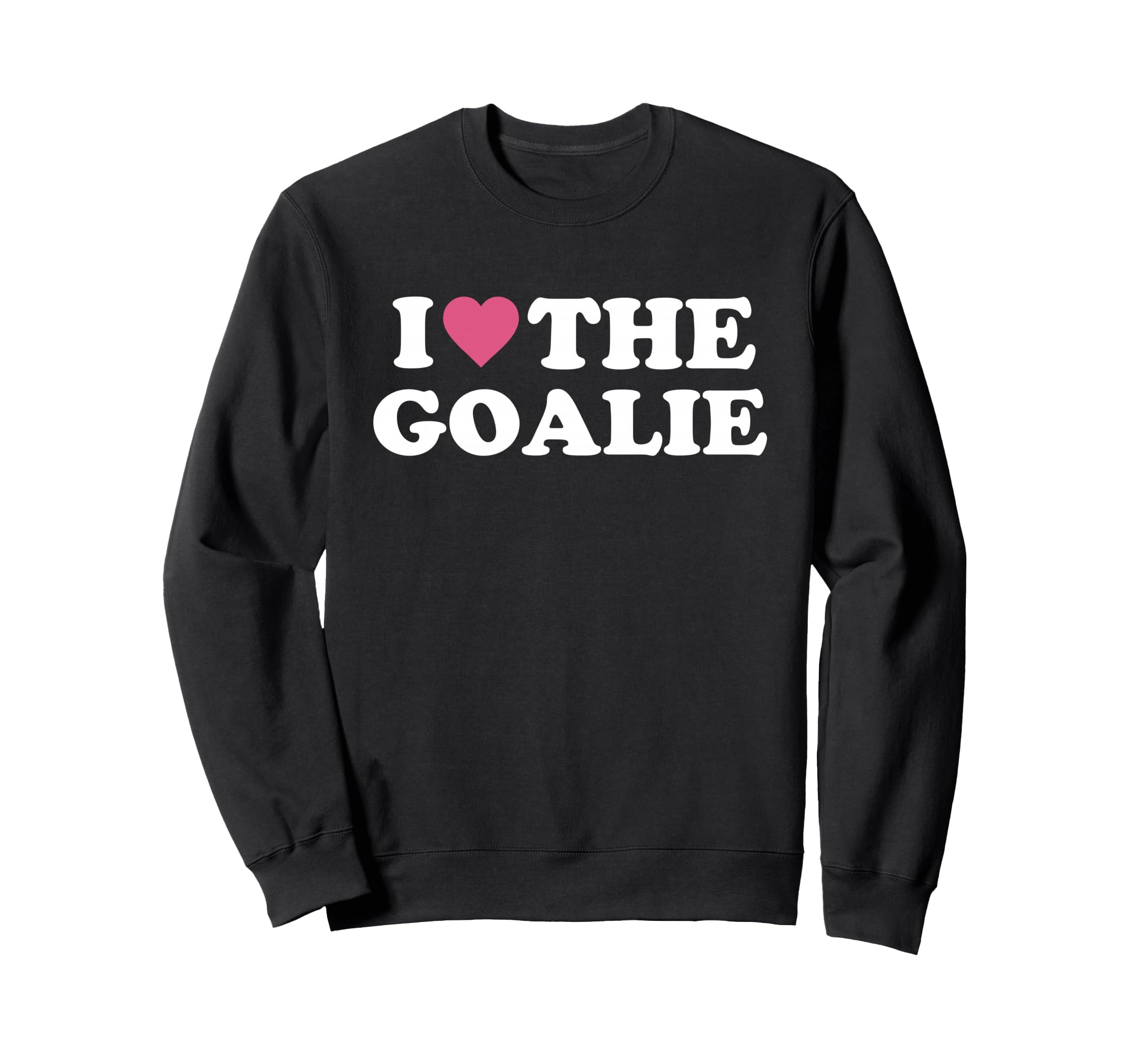 I Love Goalie Soccer Goalie Family Sweatshirt - Aesthetic Graphic Unisex