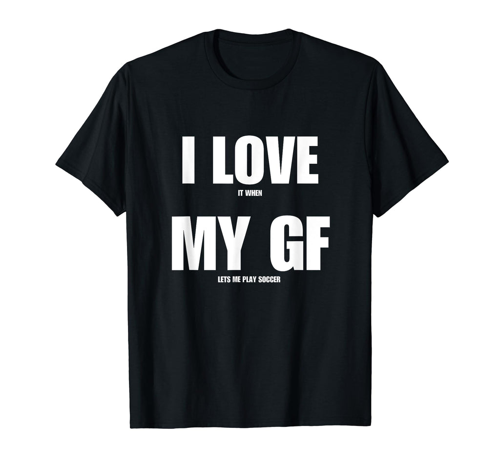 I Love It When My Girlfriend Lets Me T-Shirt - Minimalist Print for Adults