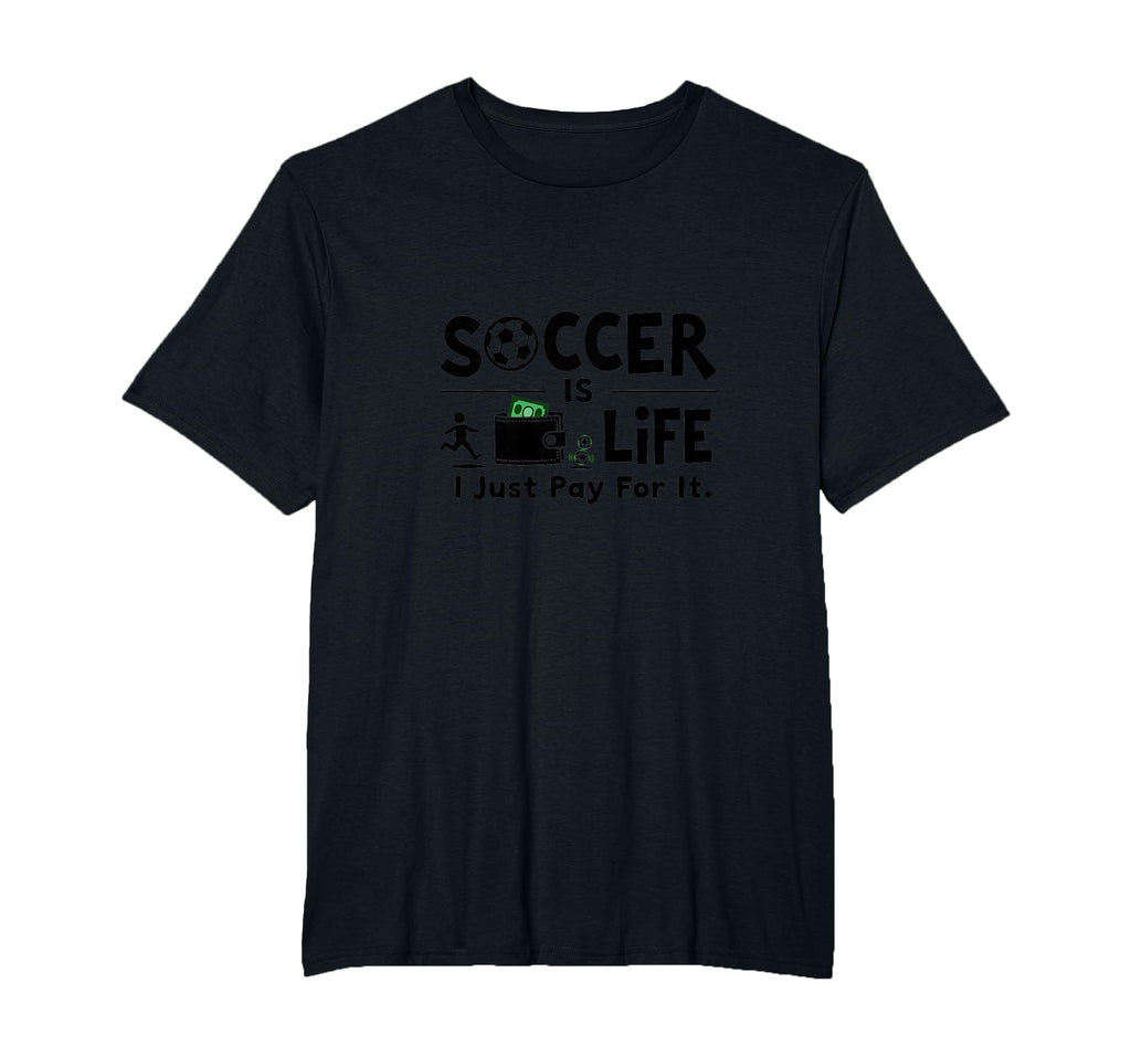 Soccer Is Life I Just Pay It T-Shirt - Casual Everyday Wear for Adults