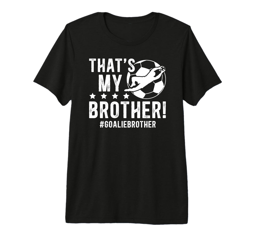My Brother Soccer Goalie Brother Soccer T-Shirt - Streetwear Style Unisex