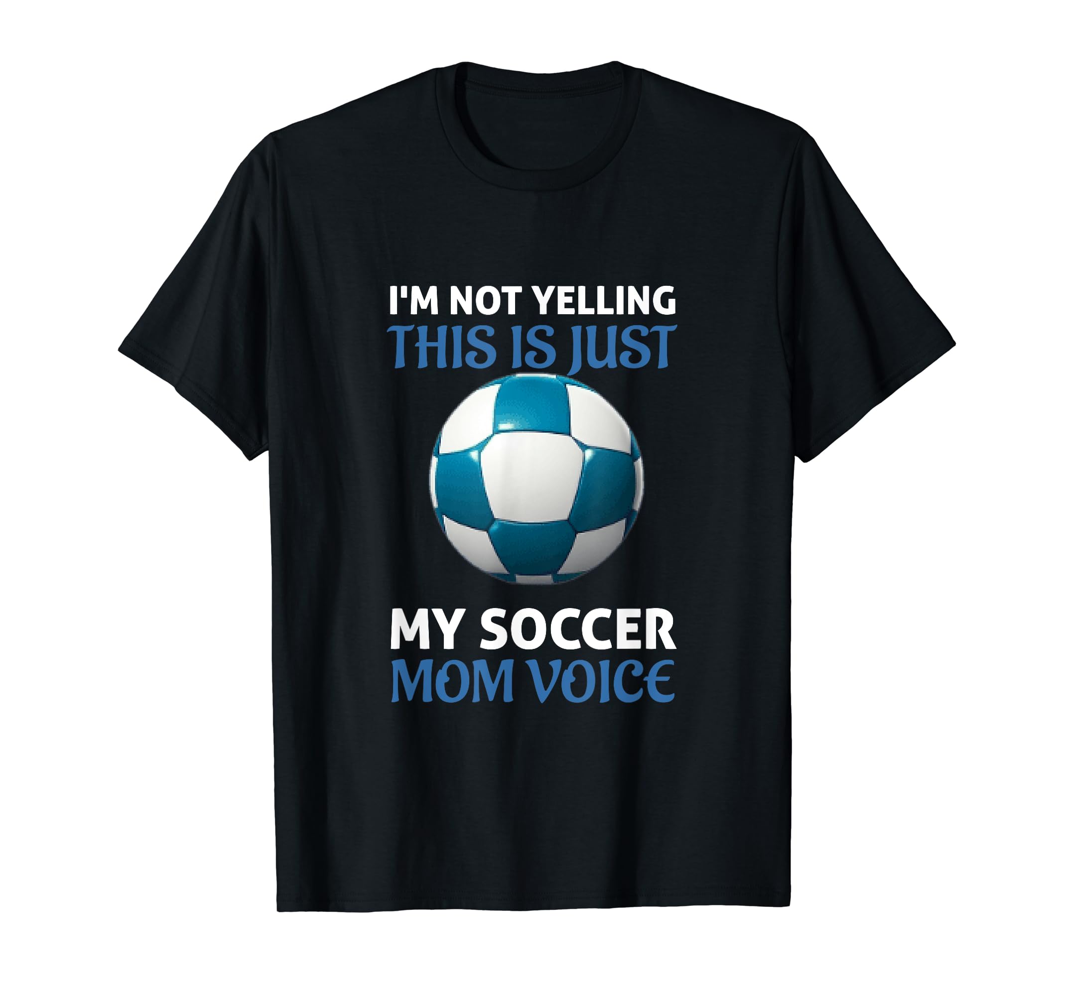 Funny Soccer Mom Yelling Coach T-Shirt - Casual Everyday Wear Men Women