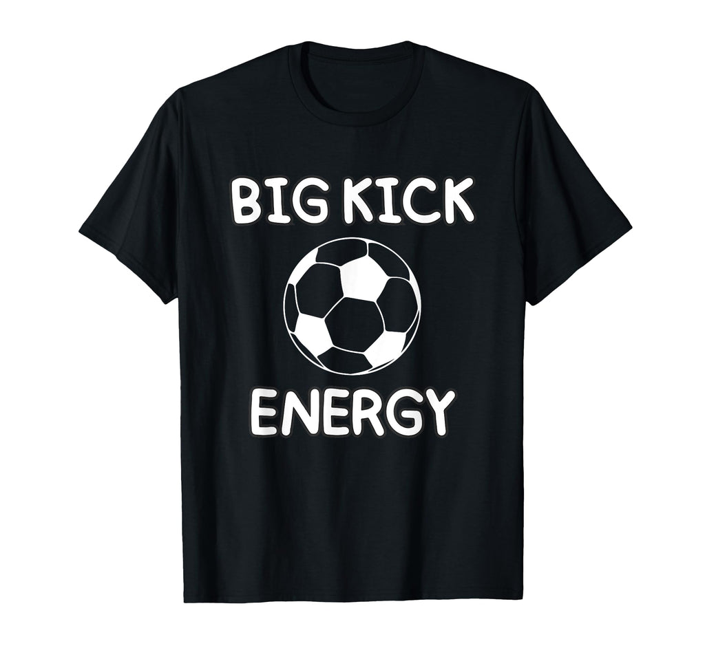 Big Kick Energy Funny Soccer Sports T-Shirt - Minimalist Print Unisex