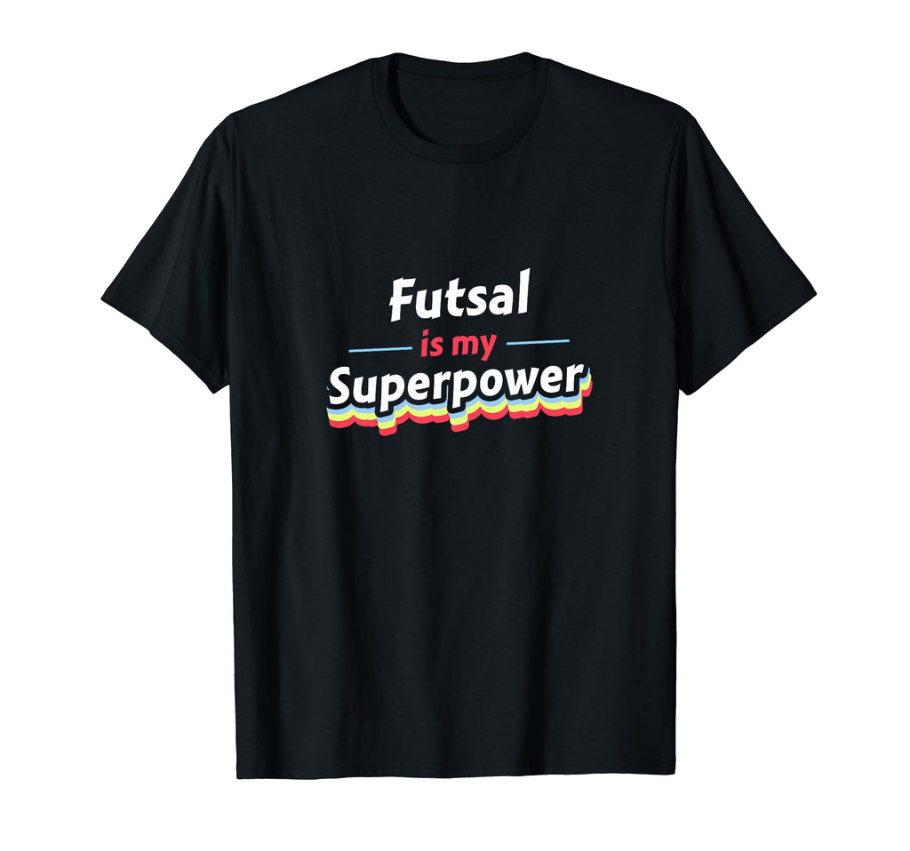 Futsal Is My Superpower Football T-Shirt - Novelty Apparel for Adults