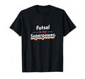 Futsal Is My Superpower Football T-Shirt - Novelty Apparel for Adults