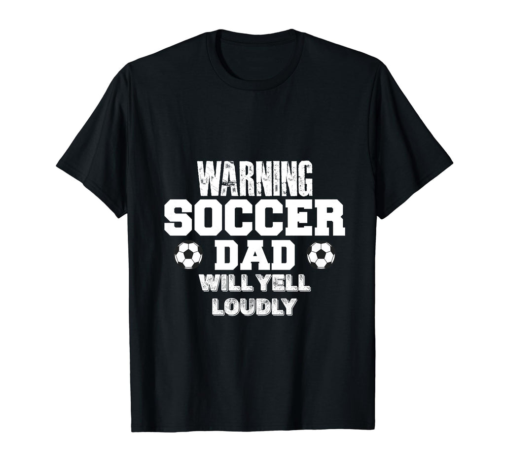 Warning Soccer Dad Will Yell Loudly T-Shirt - Fun Novelty Design Men Women
