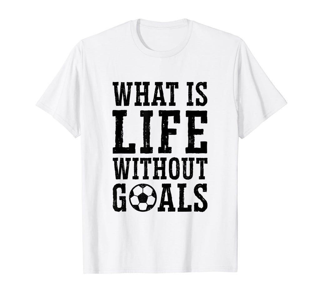 What Is Life Without Goals Indoor T-Shirt - Aesthetic Graphic for Adults