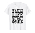 What Is Life Without Goals Indoor T-Shirt - Aesthetic Graphic for Adults