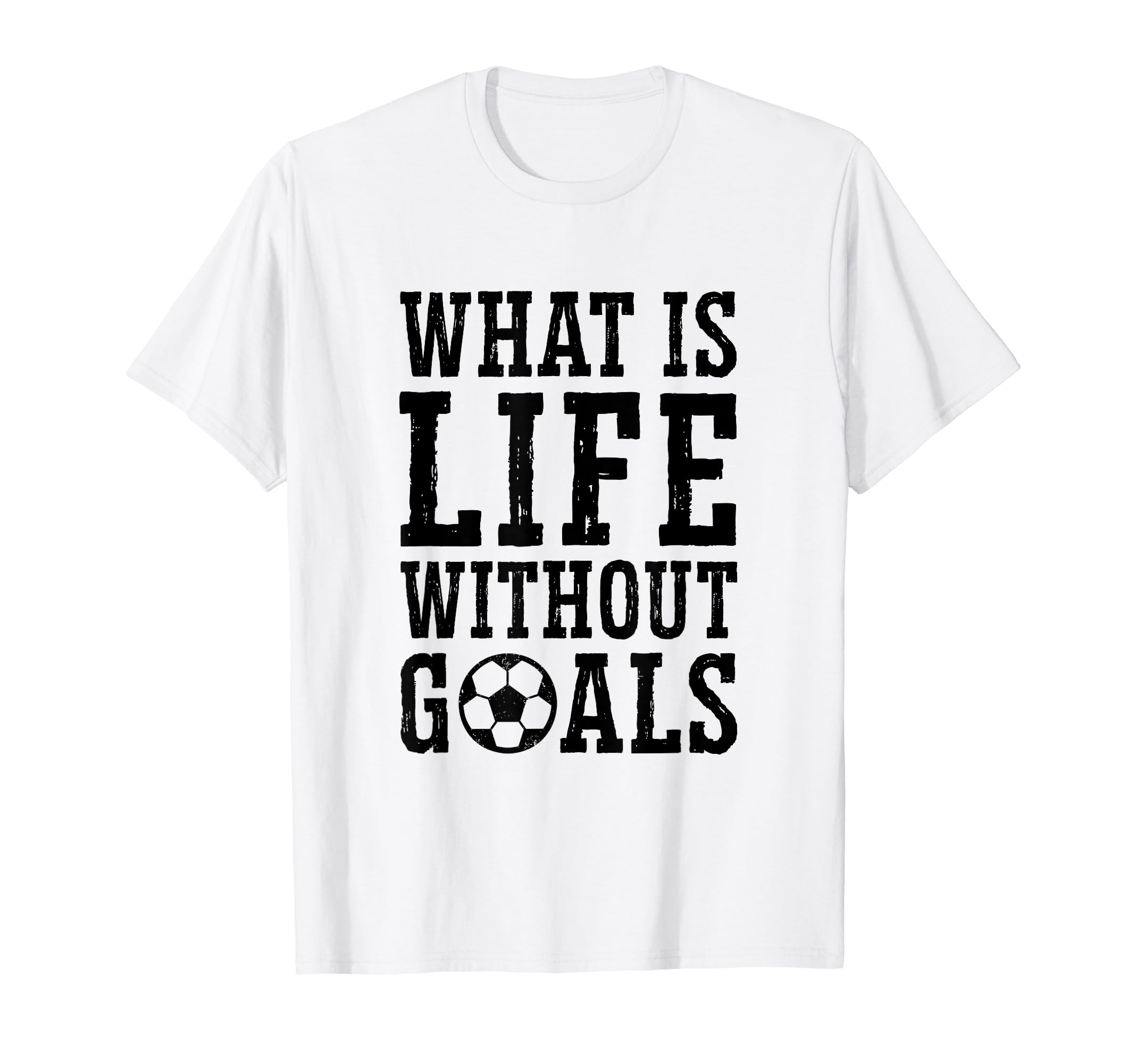 What Is Life Without Goals Indoor T-Shirt - Aesthetic Graphic for Adults