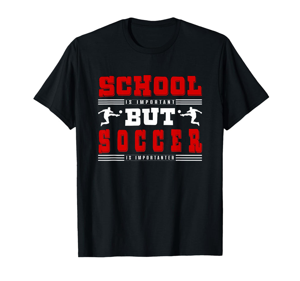 Soccer Soccer Is Importanter T-Shirt - Fun Novelty Design for Adults
