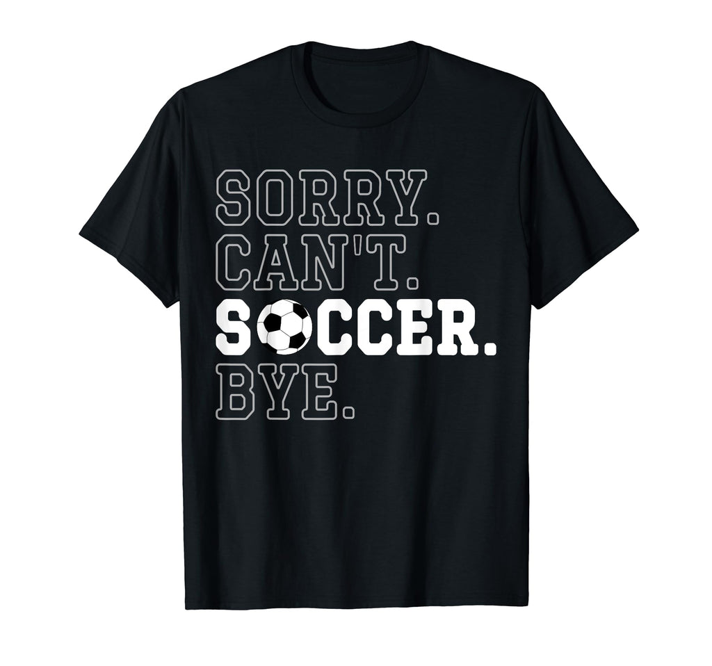Funny Soccer Player Sorry Cant Soccer T-Shirt - Trendy Graphic for Adults