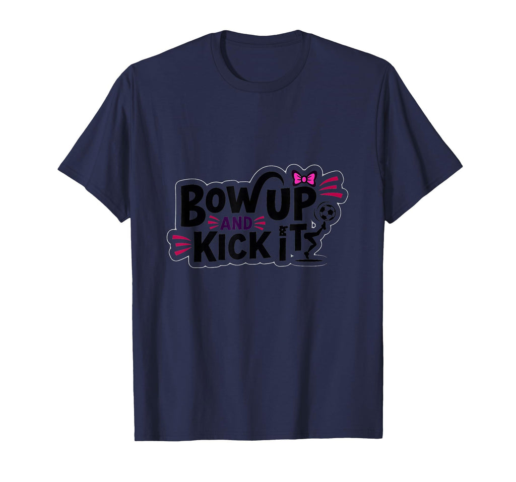 Bow Up Kick It Soccers Motivational T-Shirt - Fun Novelty Design Men Women