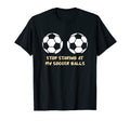 Funny Football Stop Staring My T-Shirt - Graphic Print Men Women
