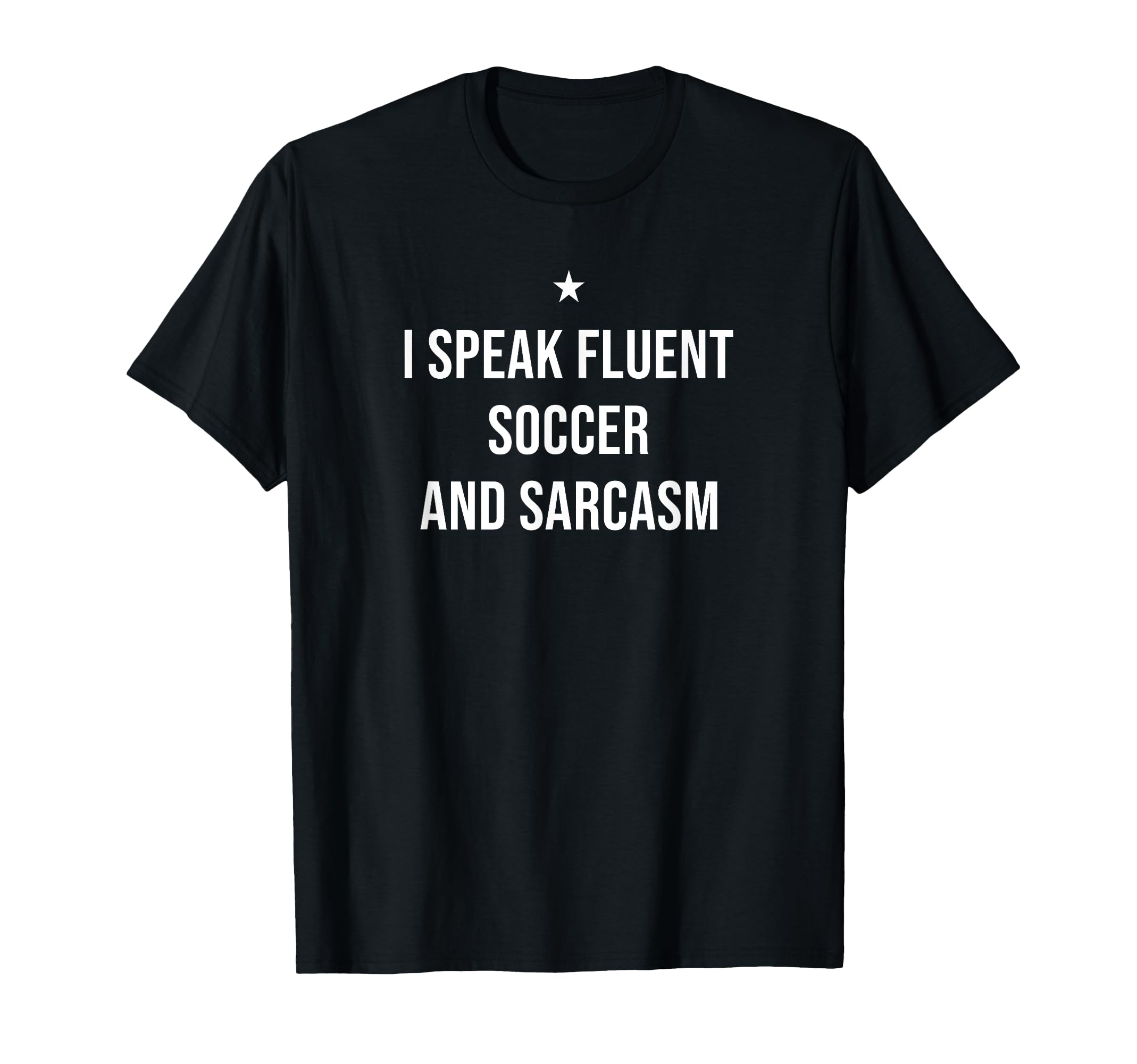 I Speak Fluent Soccer And Sarcasm Funny T-Shirt - Unique Graphic Unisex