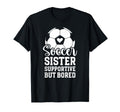 Soccer Sister Supportive But Bored T-Shirt - Unique Graphic for Adults