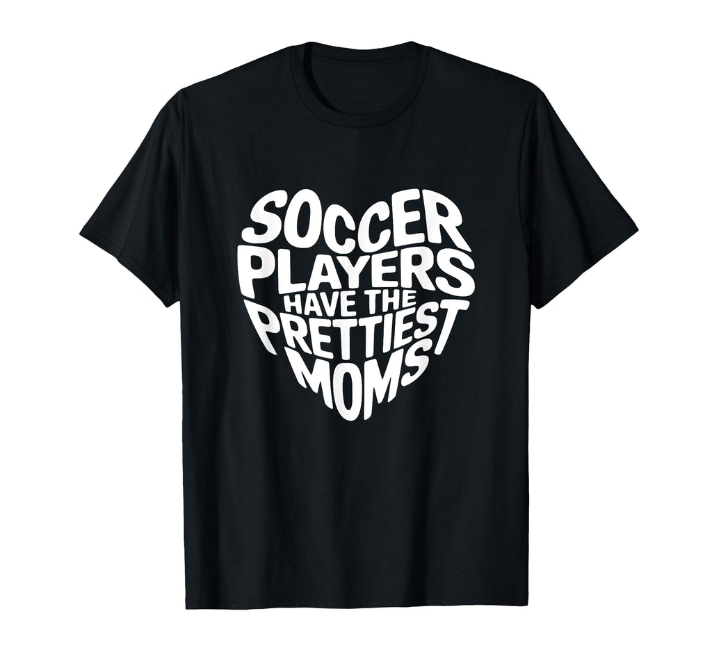 Soccer Players Have Prettiest Moms T-Shirt - Streetwear Style for Adults