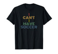 I Cant I Have Soccer 70S T-Shirt - Minimalist Print Men Women