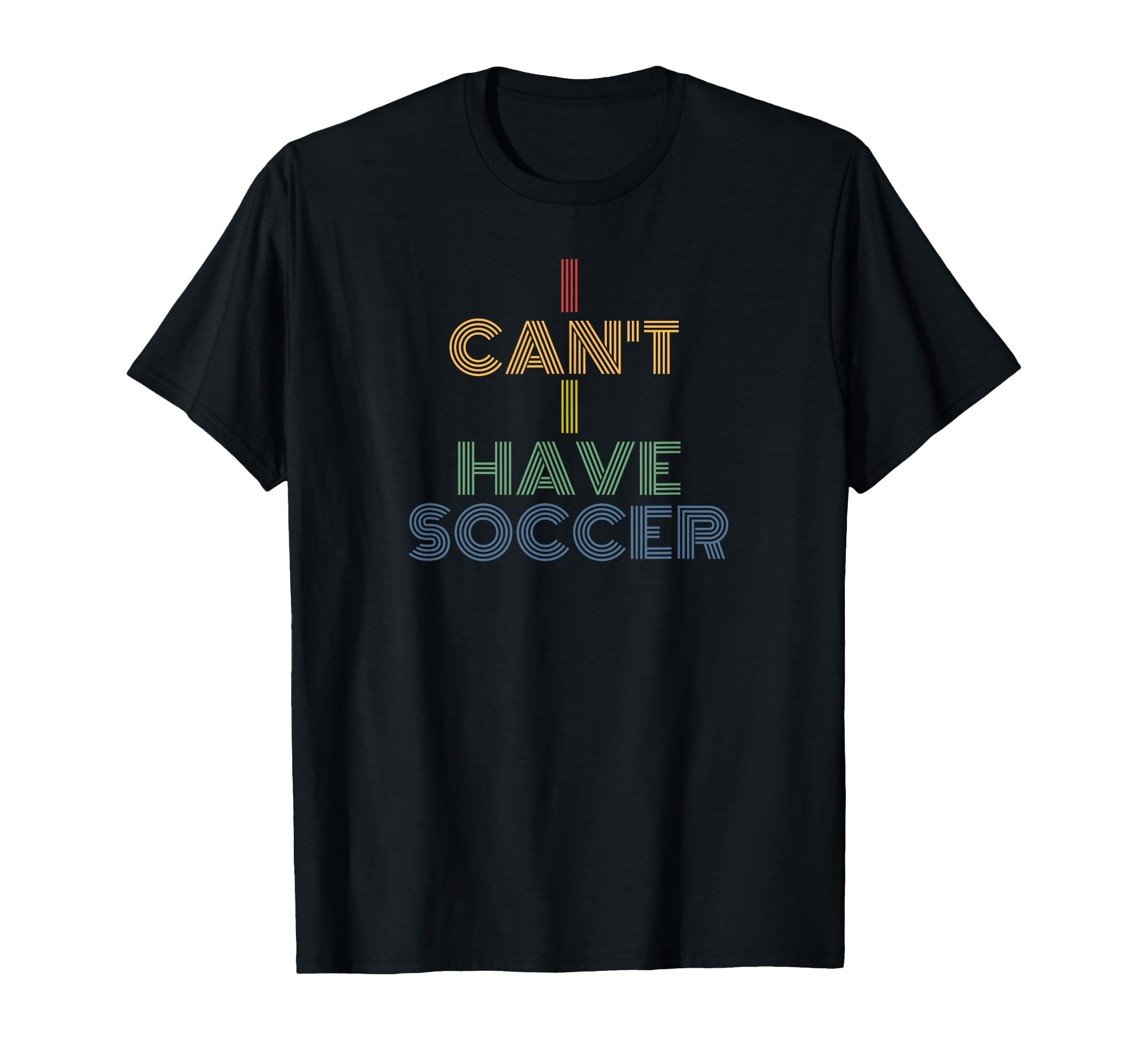I Cant I Have Soccer 70S T-Shirt - Minimalist Print Men Women
