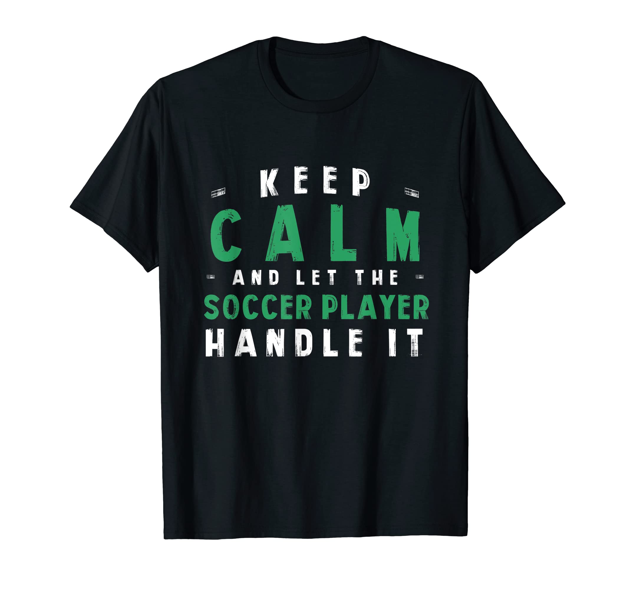 Keep Calm Let Soccer Player Handle T-Shirt - Casual Everyday Wear Unisex