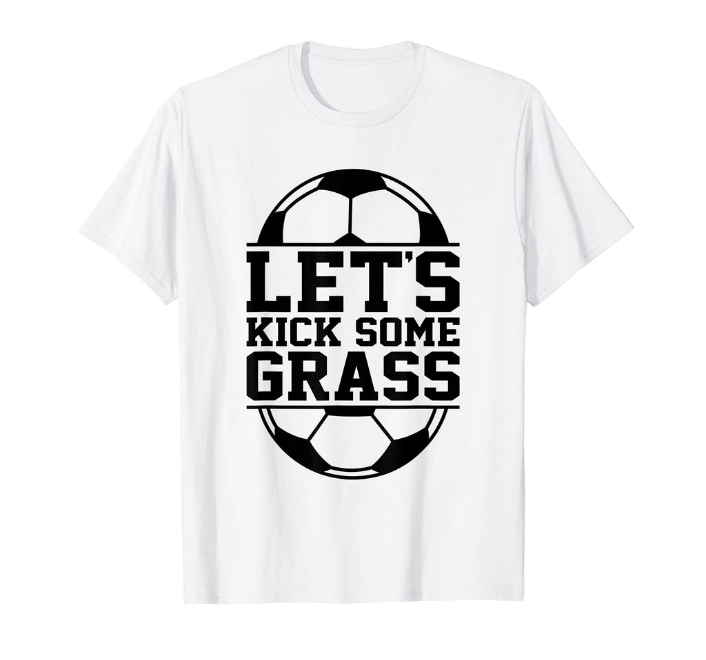 Lets Kick Some Grass Funny Soccer Ball T-Shirt - Graphic Print Unisex