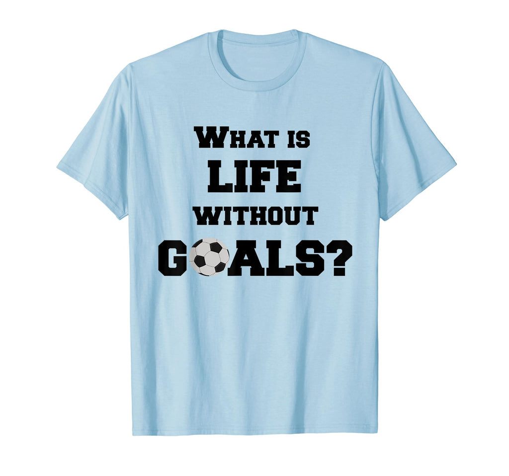 Soccer What Is Life Without Goals Soccer T-Shirt - Aesthetic Graphic Unisex