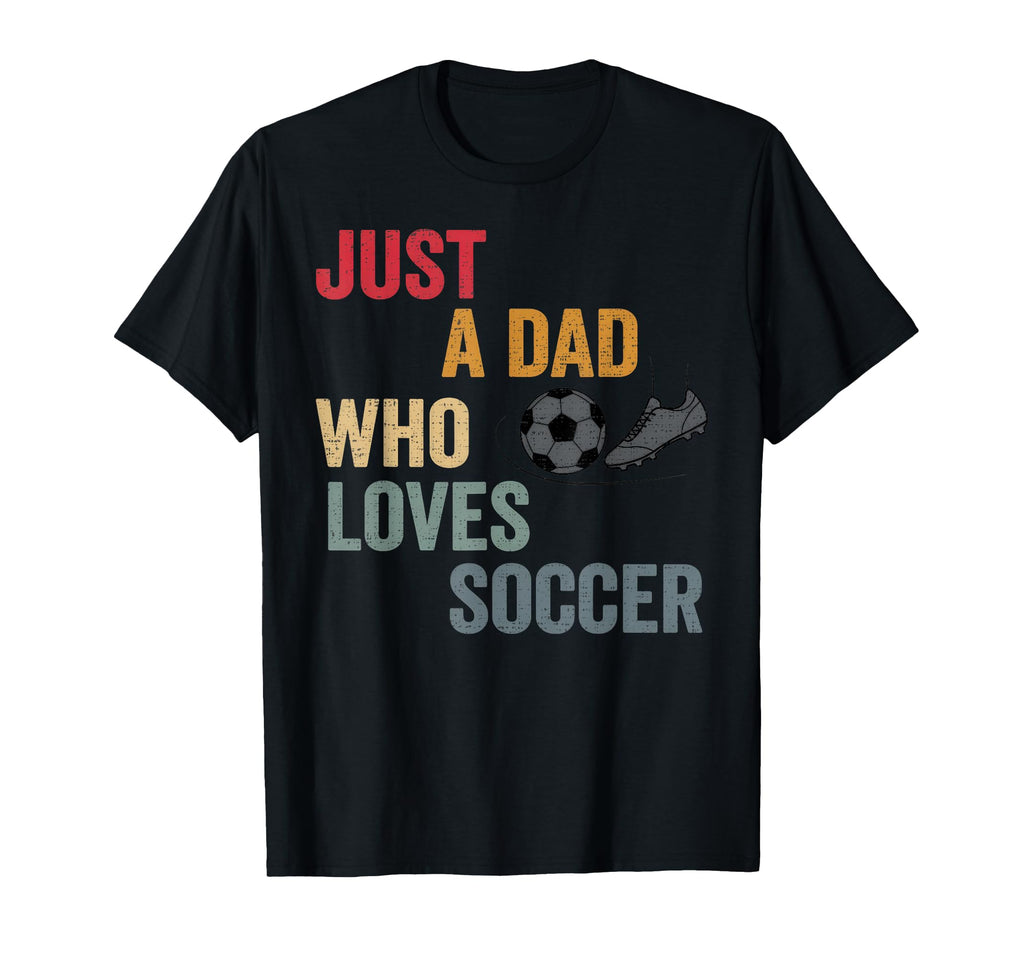 Just Dad Who Loves Soccer Football Dad T-Shirt - Graphic Print for Adults