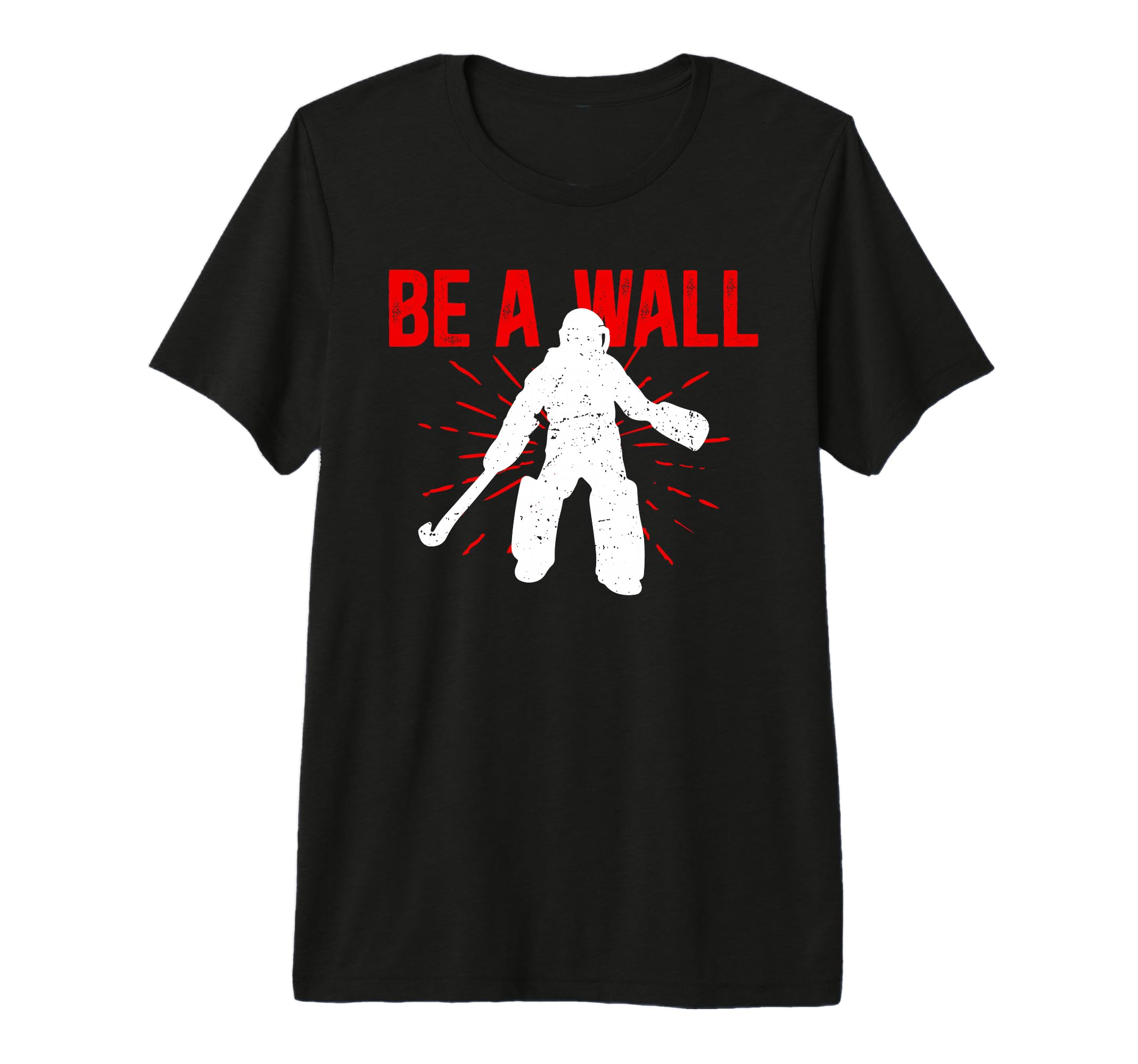 Be Wall Field Hockey Goalie Field T-Shirt - Novelty Apparel Men Women