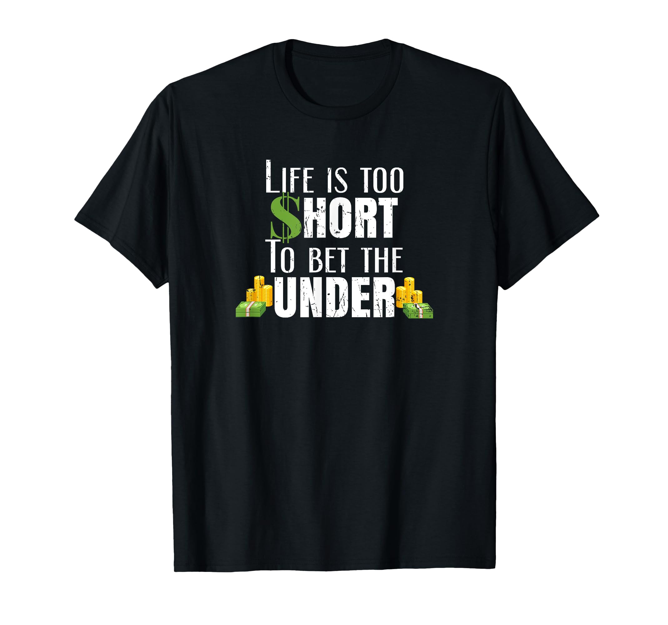 Life Is Too Short To Bet Under Sports T-Shirt - Novelty Apparel Men Women