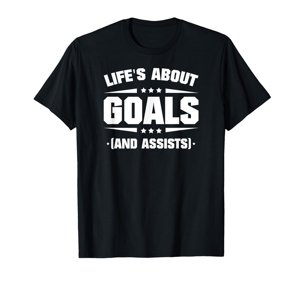 Lifes About Goals And Assists T-Shirt - Novelty Apparel Unisex