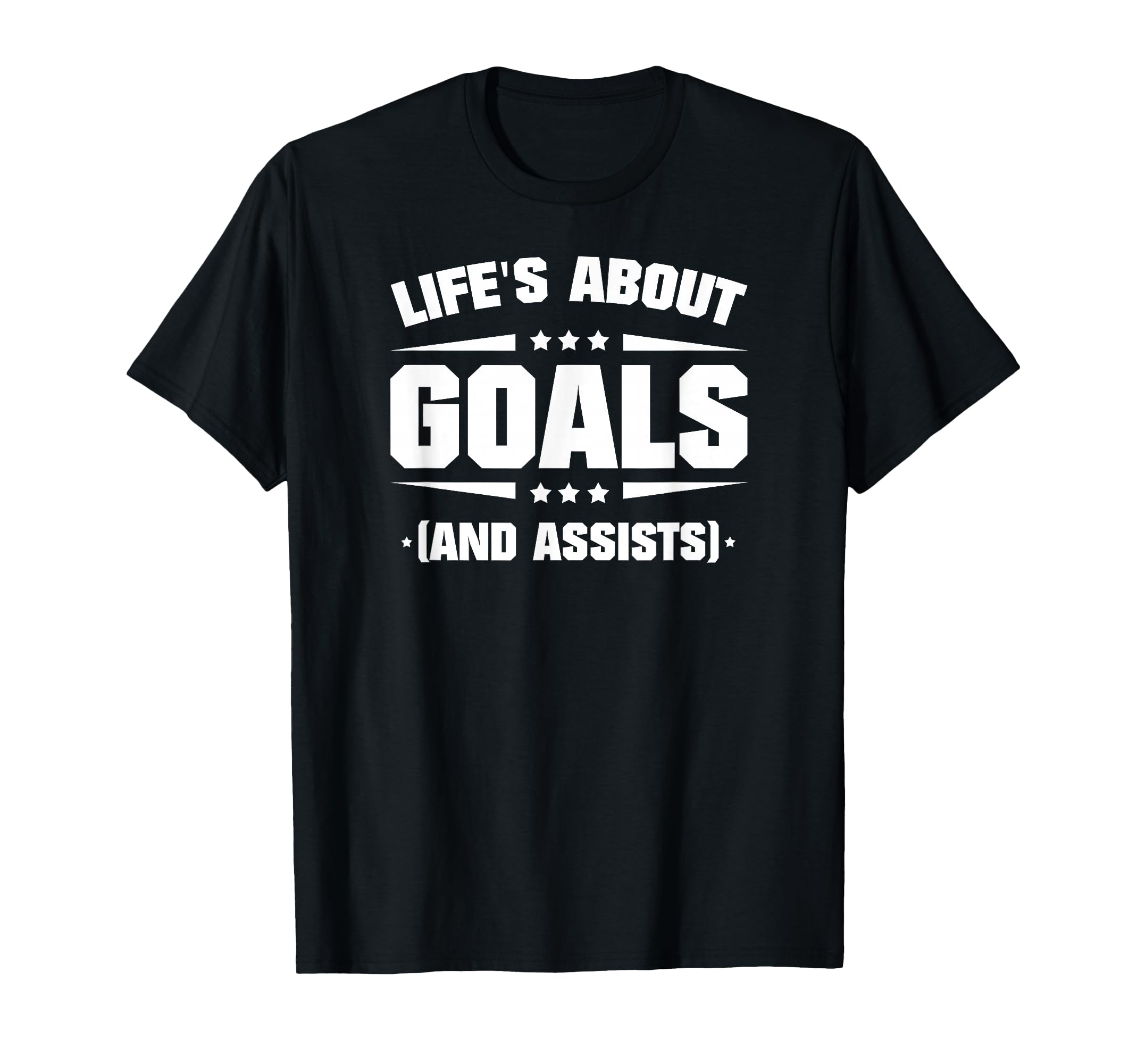 Lifes About Goals And Assists T-Shirt - Novelty Apparel Unisex