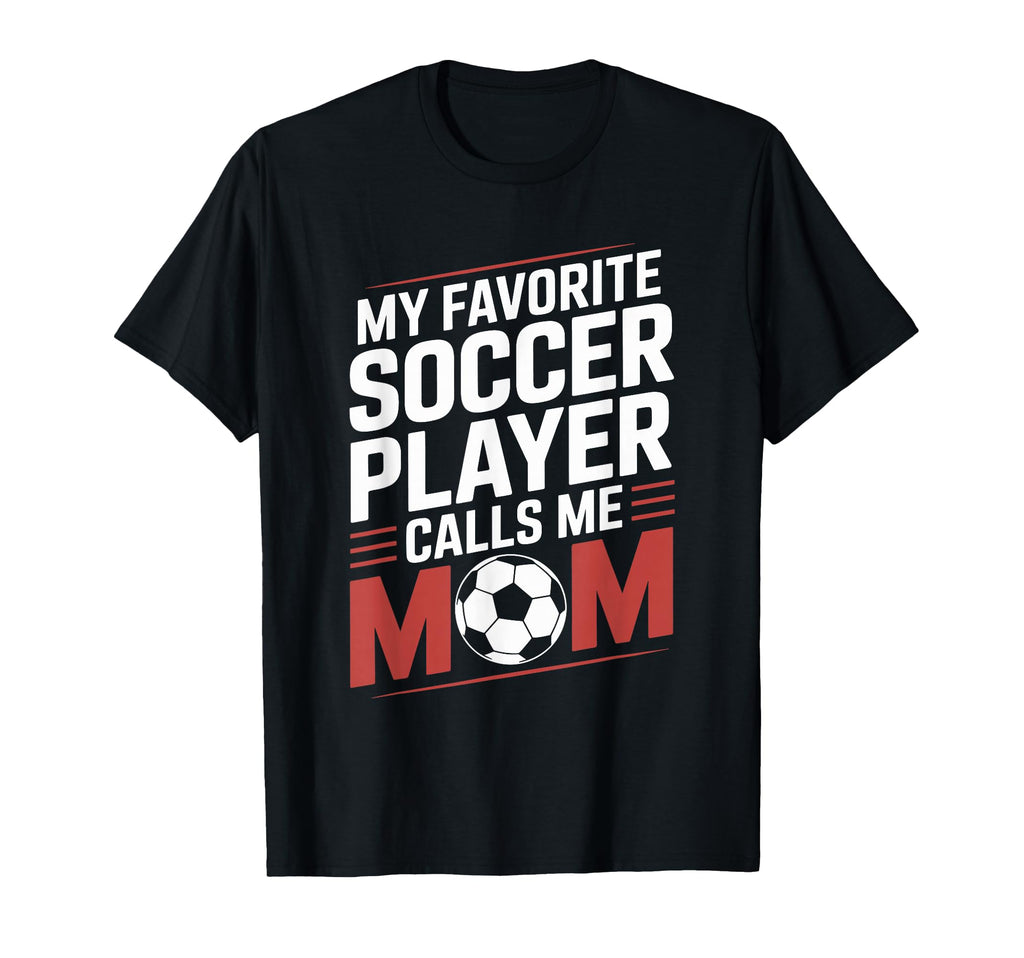 My Favorite Soccer Player Calls Me Mom T-Shirt - Streetwear Style Unisex